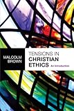 Tensions in Christian ethics : an introduction