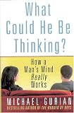 : What Could He Be Thinking?: How a Man's Mind Really Works
