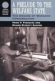 A Prelude to the Welfare State: The Origins of Workers' Compensation (National Bureau of Economic Research Series on Long-Term Factors in Economic Dev)