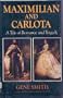Maximilian and Carlota: A Tale of Romance and Tragedy