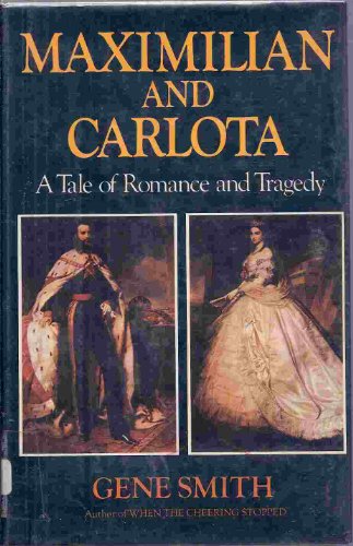 Maximilian and Carlota: A Tale of Romance and Tragedy