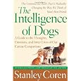 The Intelligence of Dogs: A Guide to the Thoughts, Emotions, and Inner Lives of Our Canine Companions