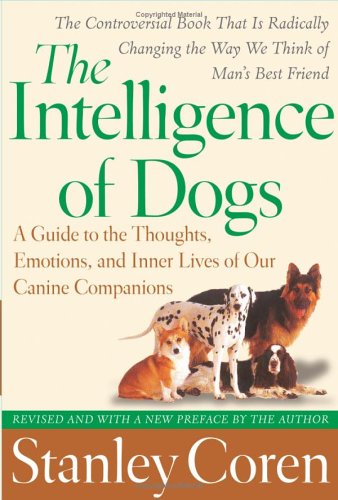 The Intelligence of Dogs: A Guide to the Thoughts, Emotions, and Inner Lives of Our Canine Companions