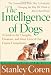 The Intelligence of Dogs: A Guide to the Thoughts, Emotions, and Inner Lives of Our Canine Companions