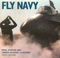 Fly Navy: Naval Aviators and Carrier Aviation  - A History: Naval Aviators and Carrier Aviation - A History