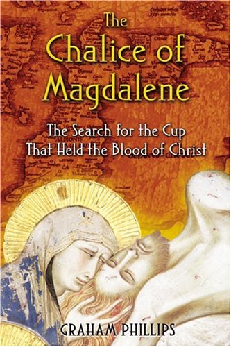 The Chalice of Magdalene: The Search for the Cup That Held the Blood of Christ