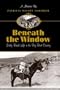 Beneath the Window: Early Ranch Life in the Big Bend Country