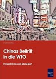 Chinas Beitritt in die WTO: Perspektiven und Strategien