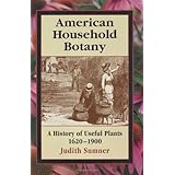 American Household Botany: A History of Useful Plants, 1620-1900