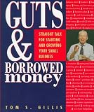 Guts and Borrowed Money: Straight Talk for Starting and Growing Your Small Business