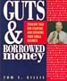 Guts and Borrowed Money: Straight Talk for Starting and Growing Your Small Business