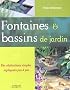 Fontaines & bassins de jardin : Des r�alisations simples et expliqu�es pas � pas