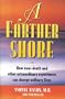 A Farther Shore: How Near-Death and Other Extraordinary Experiences Can Change Ordinary Lives