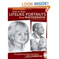 How to Draw Lifelike Portraits from Photographs Revised: 20 Step-By-Step Demonstrations with Bonus DVD