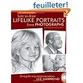 How to Draw Lifelike Portraits from Photographs: 20 Step-by-Step Demonstrations