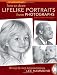 How To Draw Lifelike Portraits From Photographs - Revised: 20 step-by-step demonstrations with bonus DVD