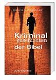 Kriminalgeschichten der Bibel: Spannende Bibelgeschichten mit Erl&auml;uterung der biblisch-historischen Hintergr&uuml;nde - (Biblische Taschenb&uuml;cher) - 