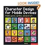 Character Design for Mobile Devices: Mobile games, icons, and pixel art