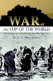 War at the Top of the World : The Struggle for Afghanistan, Kashmir and Tibet