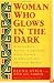 Woman Who Glows in the Dark: A Curandera Reveals Traditional Aztec Secrets of Physical and Spiritual Health
