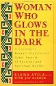 Woman Who Glows in the Dark: A Curandera Reveals Traditional Aztec Secrets of Physical and Spiritual Health