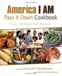 America I AM Pass It Down Cookbook: Over 130 Soul-Filled Recipes