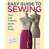 Easy Guide to Sewing Tops & T-Shirts, Skirts and Pants