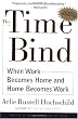 The Time Bind: When Work Becomes Home and Home Becomes Work