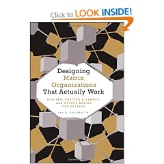 Designing Matrix Organizations That Actually Work: How IBM, Proctor & Gamble and Others Design for Success (Jossey-Bass Business & Management)