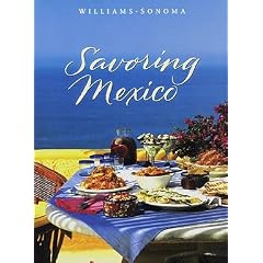 Savoring Mexico: Recipes and Reflections on Mexican Cooking (Williams-Sonoma: The Savoring Series) (Paperback)