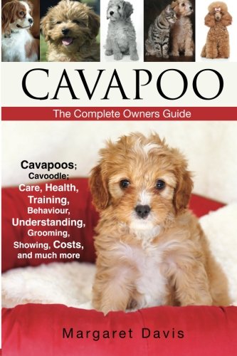 Cavapoo; Cavoodle; dogs; puppies; for sale; rescue; breeders; breeding; training; showing; care; health; temperament: Including Poodle; Poodle mixes ... Breed Information: The Complete Owners Guide, by Margaret Davis
