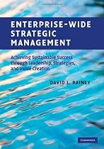 Enterprise-Wide Strategic Management: Achieving Sustainable Success through Leadership, Strategies, and Value Creation