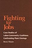 Fighting for Jobs: Case Studies of Labor-Community Coalitions Confronting Plant Closings (Suny Series in the Sociology of Work)