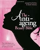 The Anti-Ageing Beauty Bible: The Only Steps You Need to Look and Feel Gorgeous for Ever