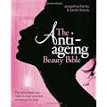 The Anti-Ageing Beauty Bible: The Only Steps You Need to Look and Feel Gorgeous for Ever