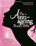 The Anti-Ageing Beauty Bible: The Only Steps You Need to Look and Feel Gorgeous for Ever