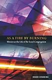 As a fire by burning : mission as the life of the local congregation