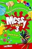 Messy church 3. fifteen sessions for exploring the Christian life with families