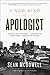 A New Kind of Apologist: *Adopting Fresh Strategies *Addressing the Latest Issues *Engaging the Culture