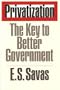 Privatization: The Key to Better Government (Public Administration and Public Policy)