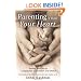 Parenting From Your Heart: Sharing the Gifts of Compassion, Connection, and Choice
