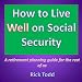How to Live Well and Retire on Social Security: A Retirement Planning and Financial Guide for the Rest of Us