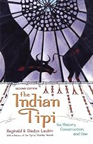 The Indian Tipi: Its History, Construction and Use