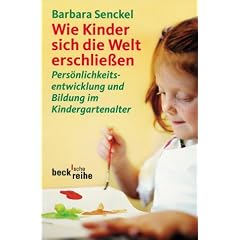 Wie Kinder sich die Welt erschlie�en: Pers�nlichkeitsentwicklung und Bildung im Kindergartenalter