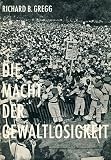 Die Macht der Gewaltlosigkeit - Richard Bartlett Gregg, Paul March