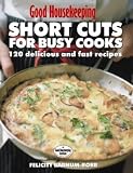 "Good Housekeeping" Short Cuts for Busy Cooks: 120 Delicious and Fast Recipes