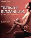 Tibetische Entspannung - Kum Nye Massage und Bewegung: Ein Yoga f&uuml;r Heilung und Energie aus der tibetischen Tradition