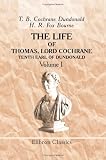 The Life of Thomas, Lord Cochrane, Tenth Earl of Dundonald: Volume 1