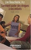 Comment parler des drogues � nos enfants : Guide pratique
