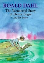 The Wonderful Story of Henry Sugar: And Six More